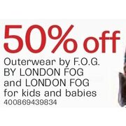 50% Off Outerwear by F.O.G. By London Fog and London Fog for Kids and Babies