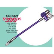 Dyson V6 Plus Stick Vacuum - $399.99 ($100.00 off)