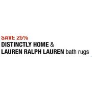 Distinctly Home & Lauren Ralph Lauren Bath Rugs  - 25%  off